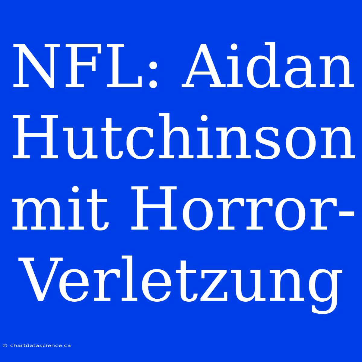 NFL: Aidan Hutchinson Mit Horror-Verletzung