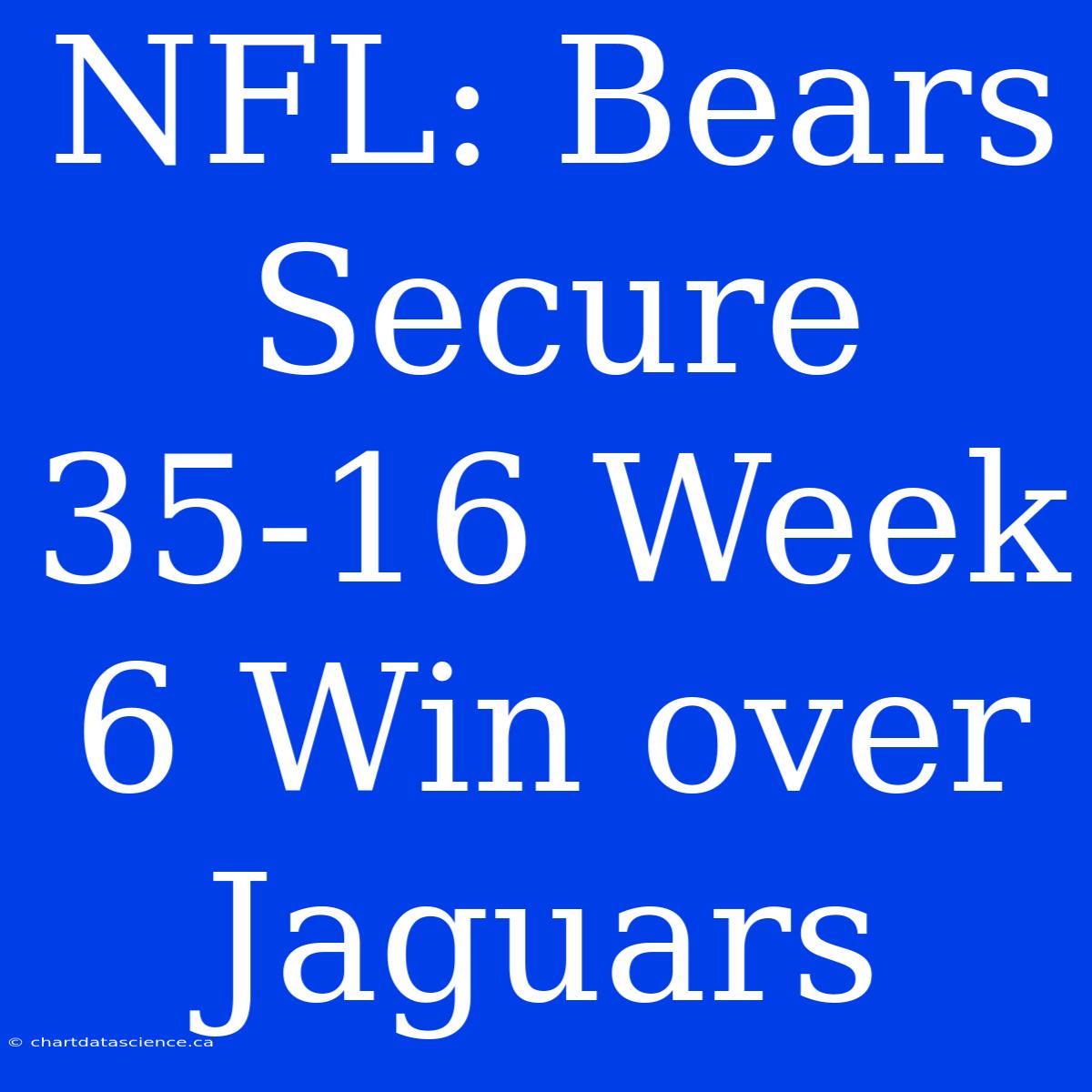 NFL: Bears Secure 35-16 Week 6 Win Over Jaguars