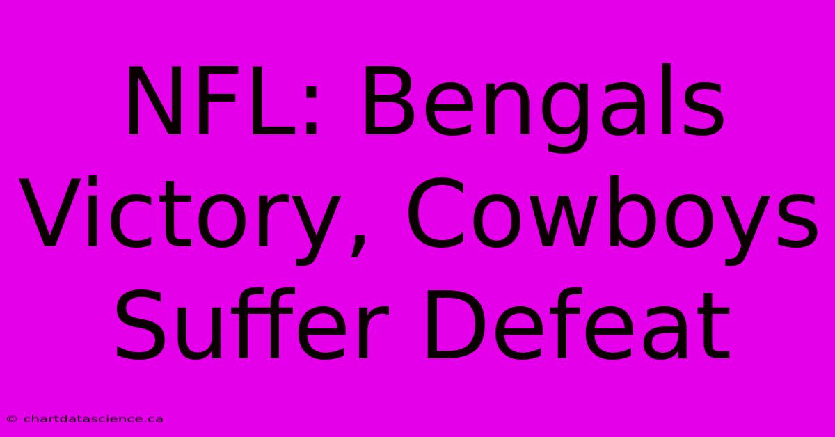 NFL: Bengals Victory, Cowboys Suffer Defeat