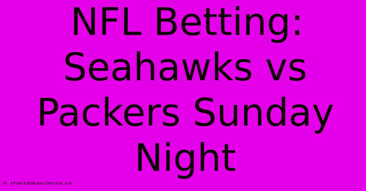 NFL Betting: Seahawks Vs Packers Sunday Night