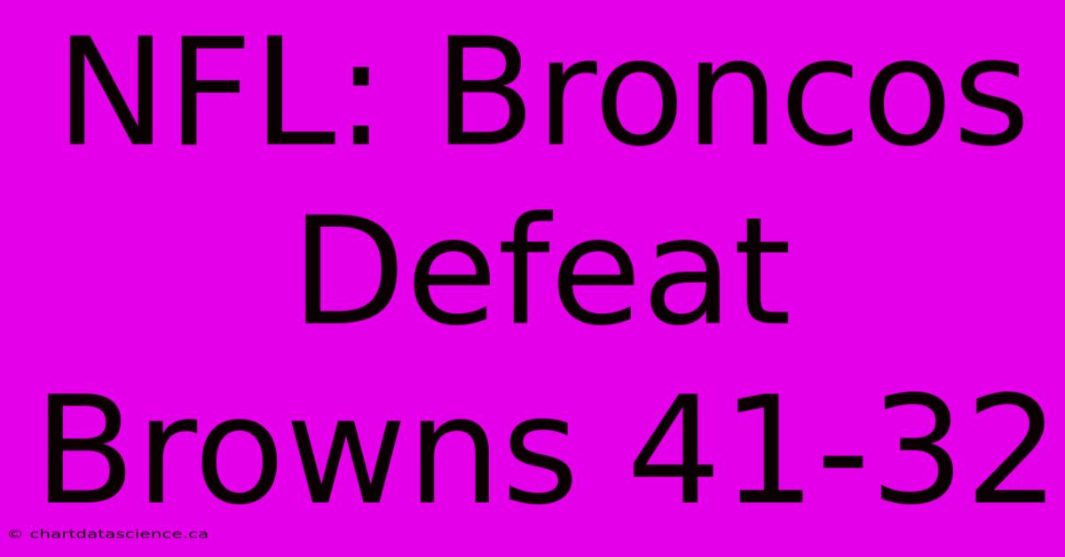 NFL: Broncos Defeat Browns 41-32