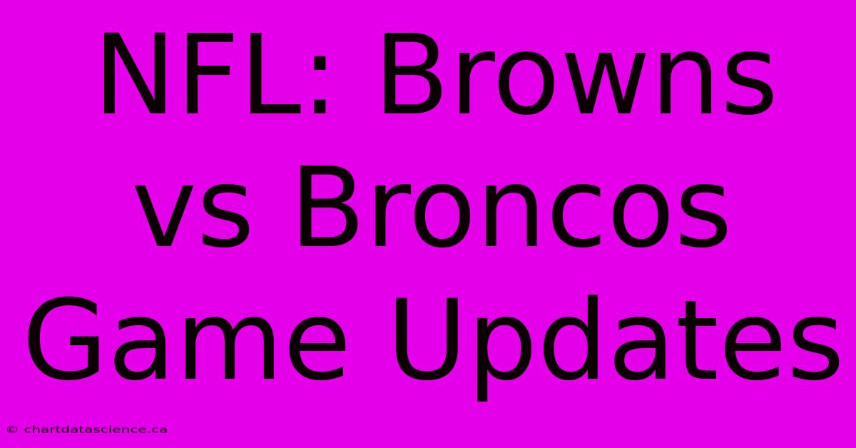 NFL: Browns Vs Broncos Game Updates