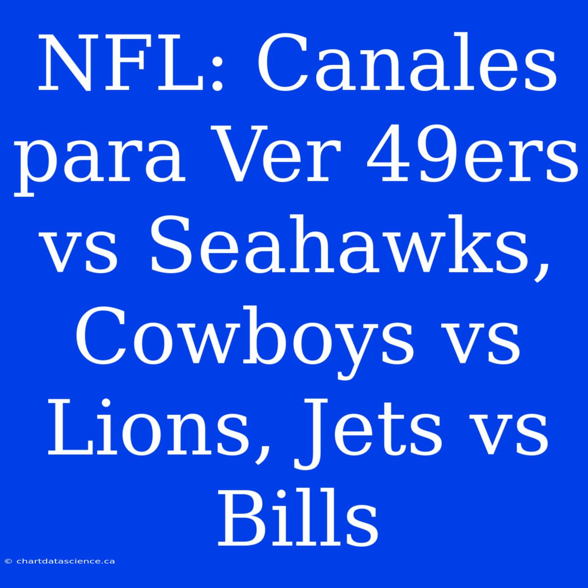 NFL: Canales Para Ver 49ers Vs Seahawks, Cowboys Vs Lions, Jets Vs Bills