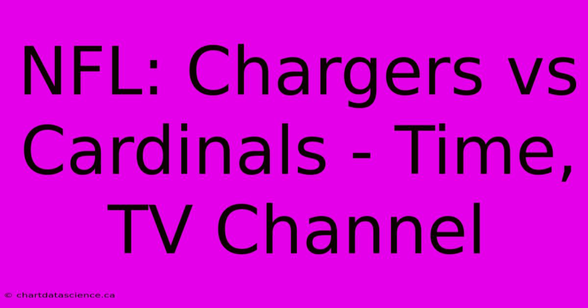 NFL: Chargers Vs Cardinals - Time, TV Channel