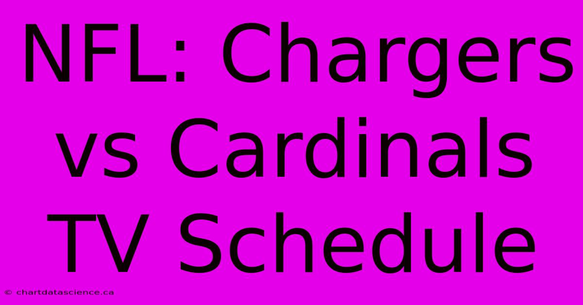 NFL: Chargers Vs Cardinals TV Schedule