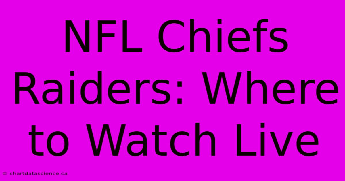 NFL Chiefs Raiders: Where To Watch Live