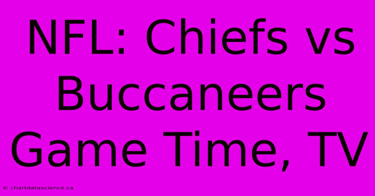 NFL: Chiefs Vs Buccaneers Game Time, TV