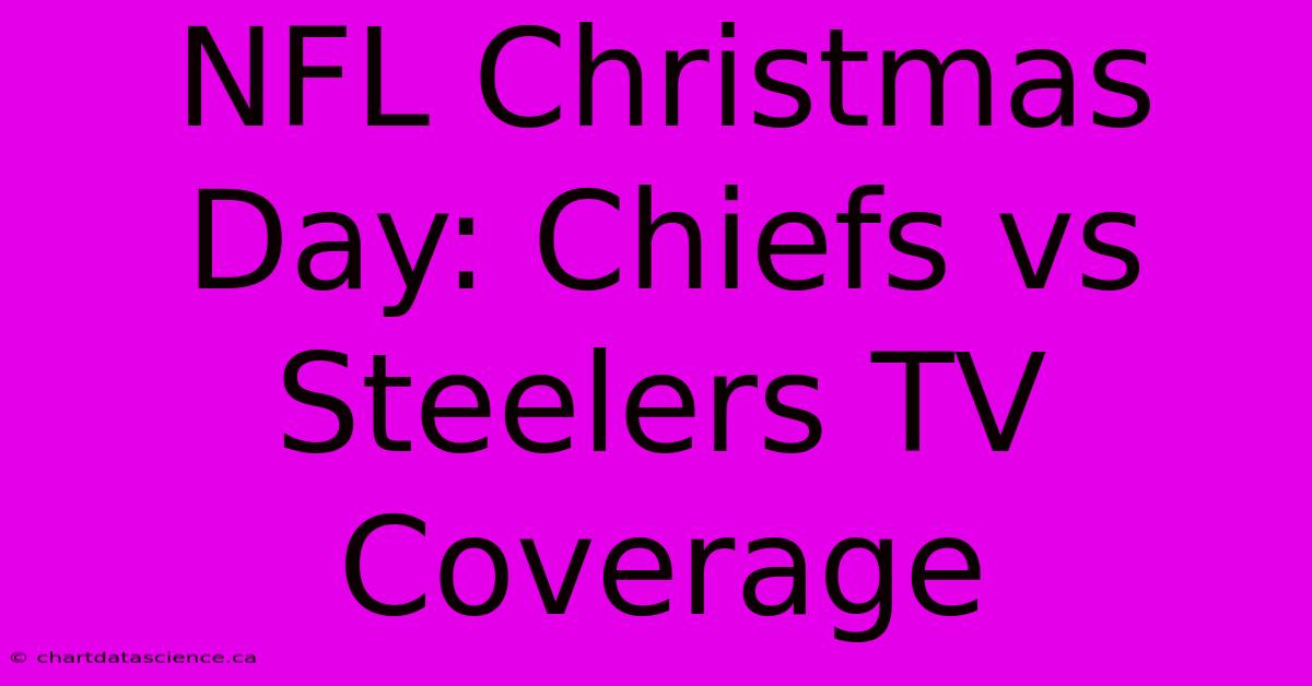 NFL Christmas Day: Chiefs Vs Steelers TV Coverage