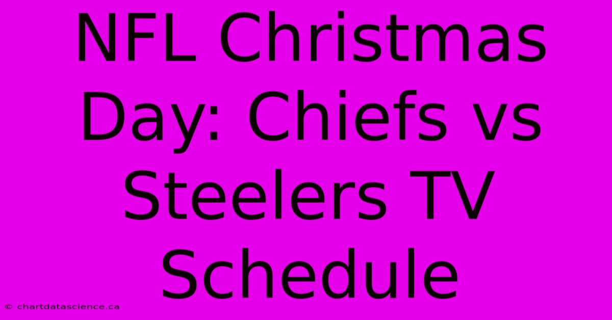 NFL Christmas Day: Chiefs Vs Steelers TV Schedule