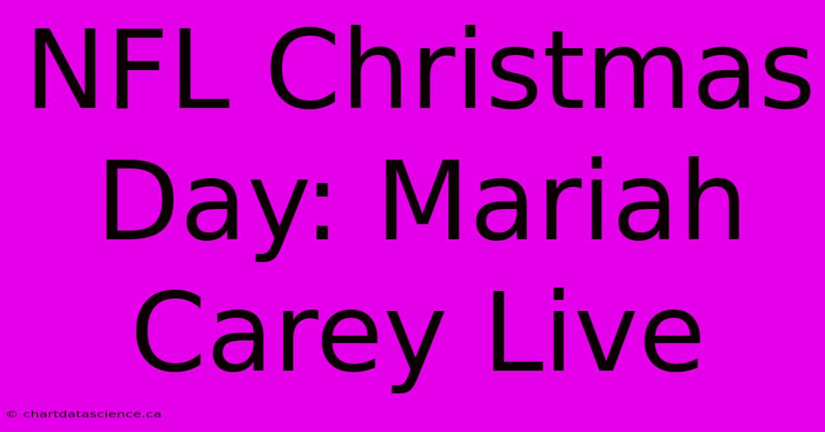 NFL Christmas Day: Mariah Carey Live