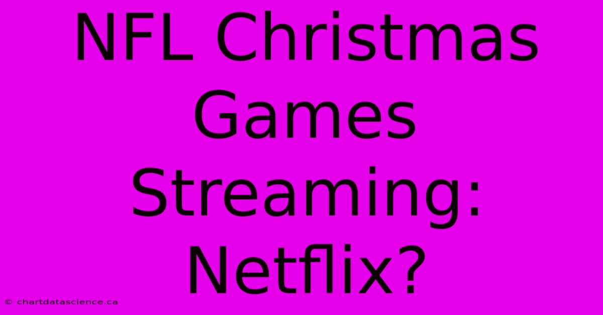 NFL Christmas Games Streaming: Netflix?