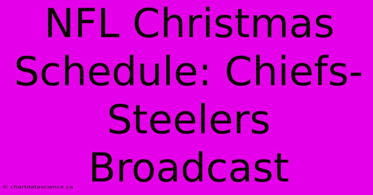 NFL Christmas Schedule: Chiefs-Steelers Broadcast