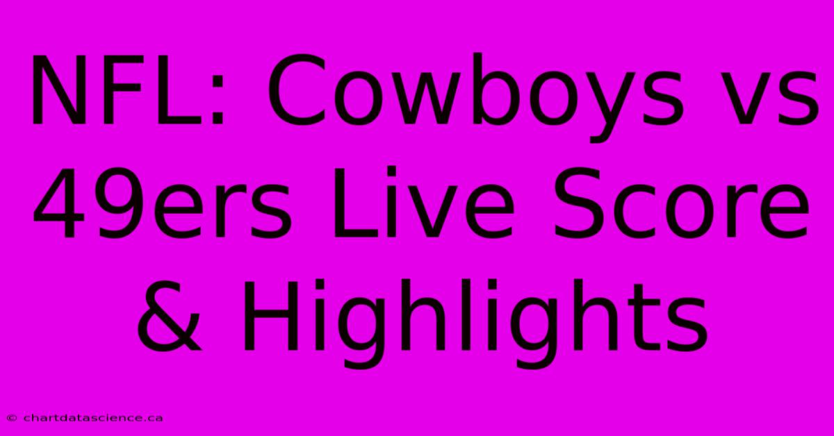 NFL: Cowboys Vs 49ers Live Score & Highlights