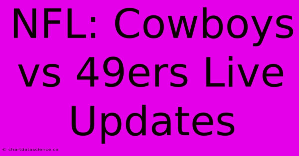 NFL: Cowboys Vs 49ers Live Updates