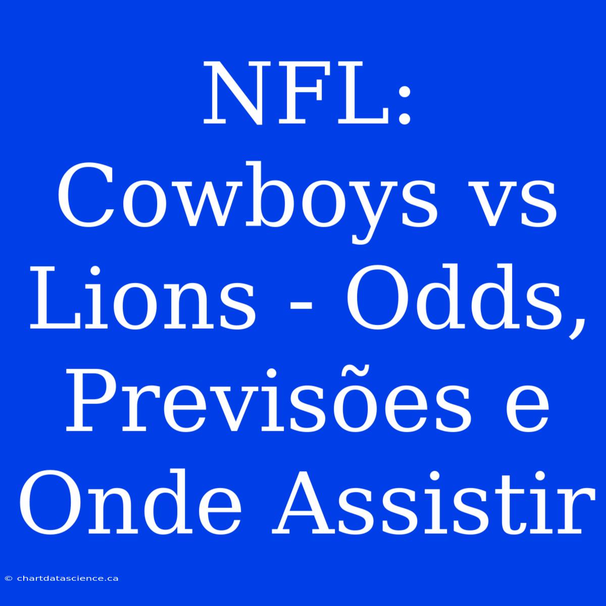 NFL: Cowboys Vs Lions - Odds, Previsões E Onde Assistir