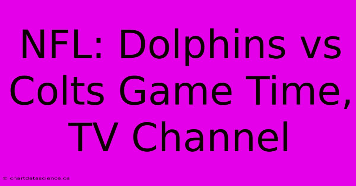 NFL: Dolphins Vs Colts Game Time, TV Channel 