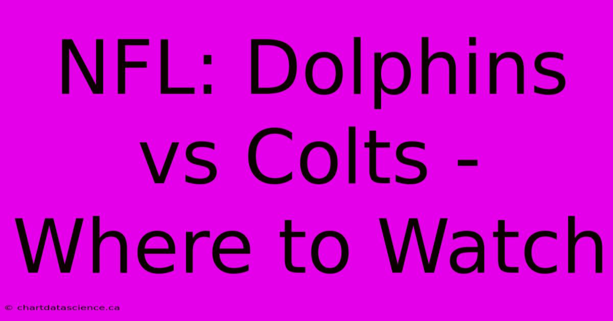 NFL: Dolphins Vs Colts - Where To Watch