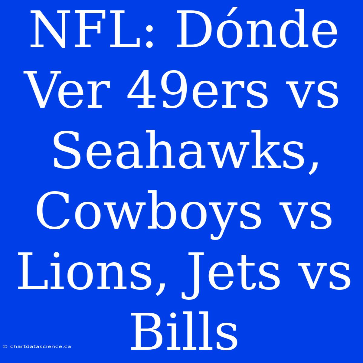 NFL: Dónde Ver 49ers Vs Seahawks, Cowboys Vs Lions, Jets Vs Bills