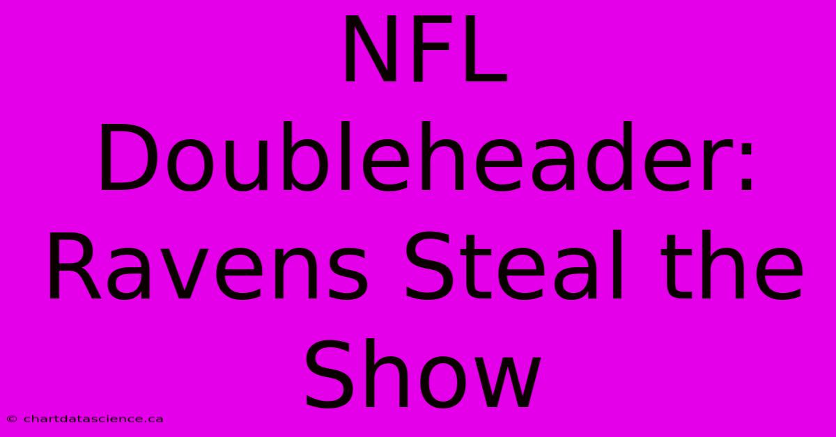 NFL Doubleheader: Ravens Steal The Show