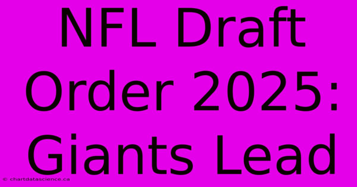 NFL Draft Order 2025: Giants Lead