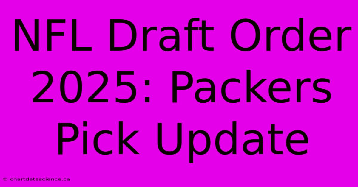 NFL Draft Order 2025: Packers Pick Update