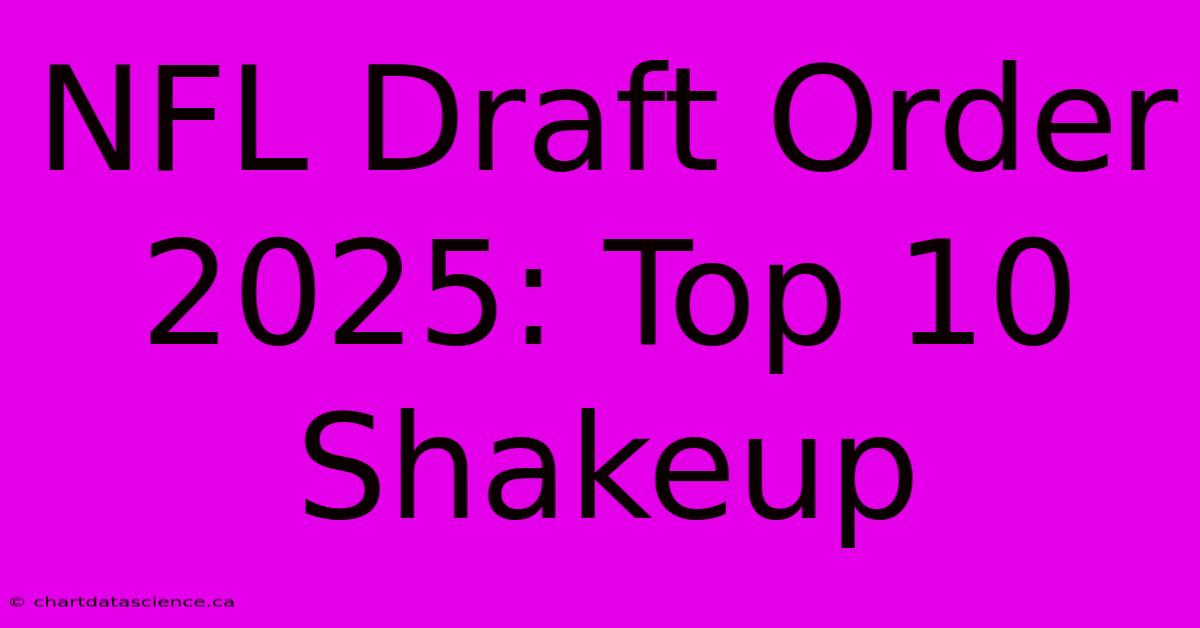 NFL Draft Order 2025: Top 10 Shakeup