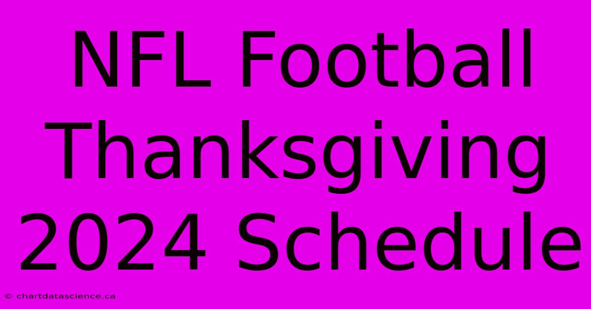 NFL Football Thanksgiving 2024 Schedule