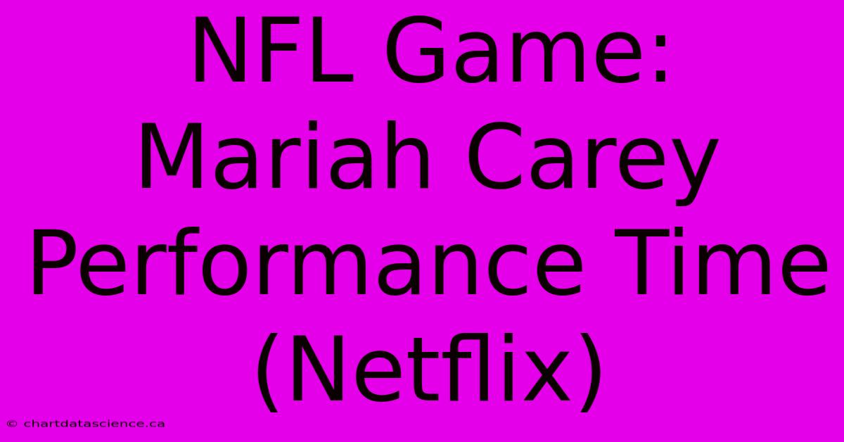 NFL Game: Mariah Carey Performance Time (Netflix)