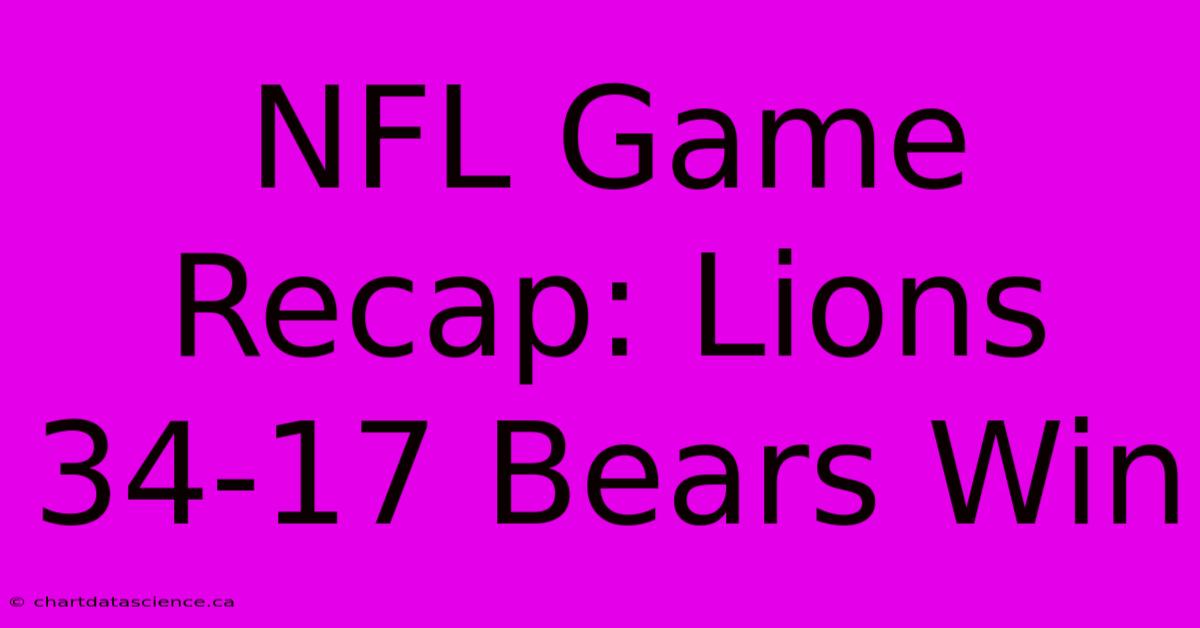 NFL Game Recap: Lions 34-17 Bears Win