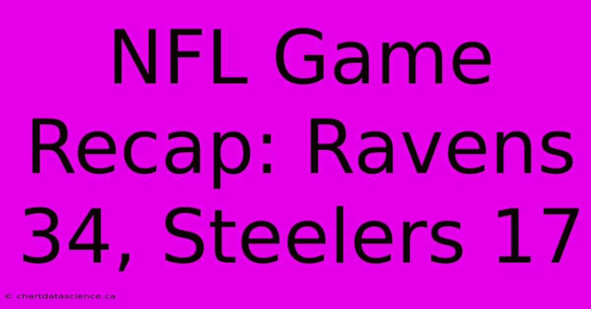 NFL Game Recap: Ravens 34, Steelers 17