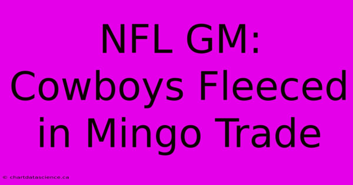 NFL GM: Cowboys Fleeced In Mingo Trade