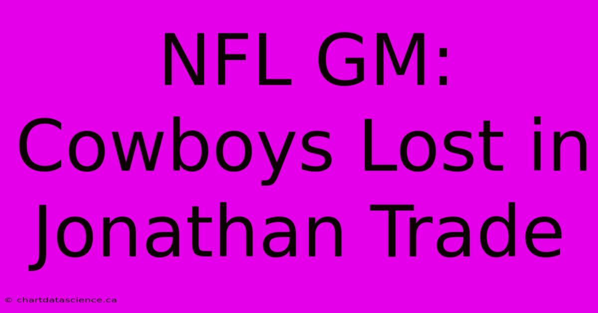 NFL GM: Cowboys Lost In Jonathan Trade