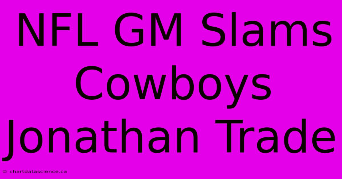 NFL GM Slams Cowboys Jonathan Trade