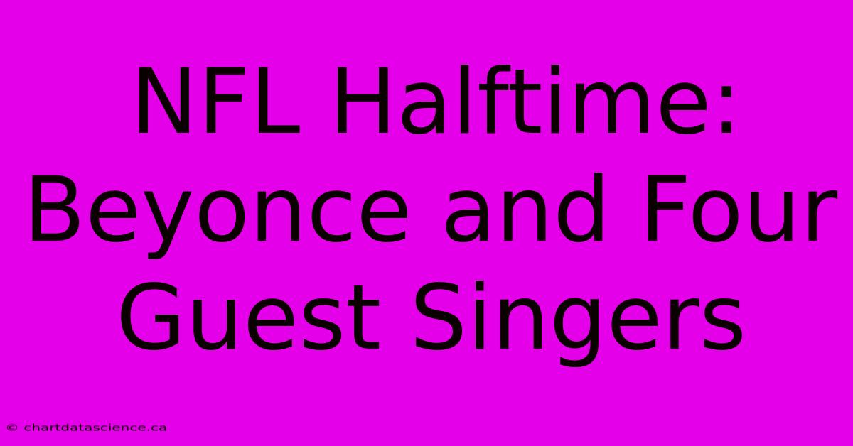 NFL Halftime: Beyonce And Four Guest Singers