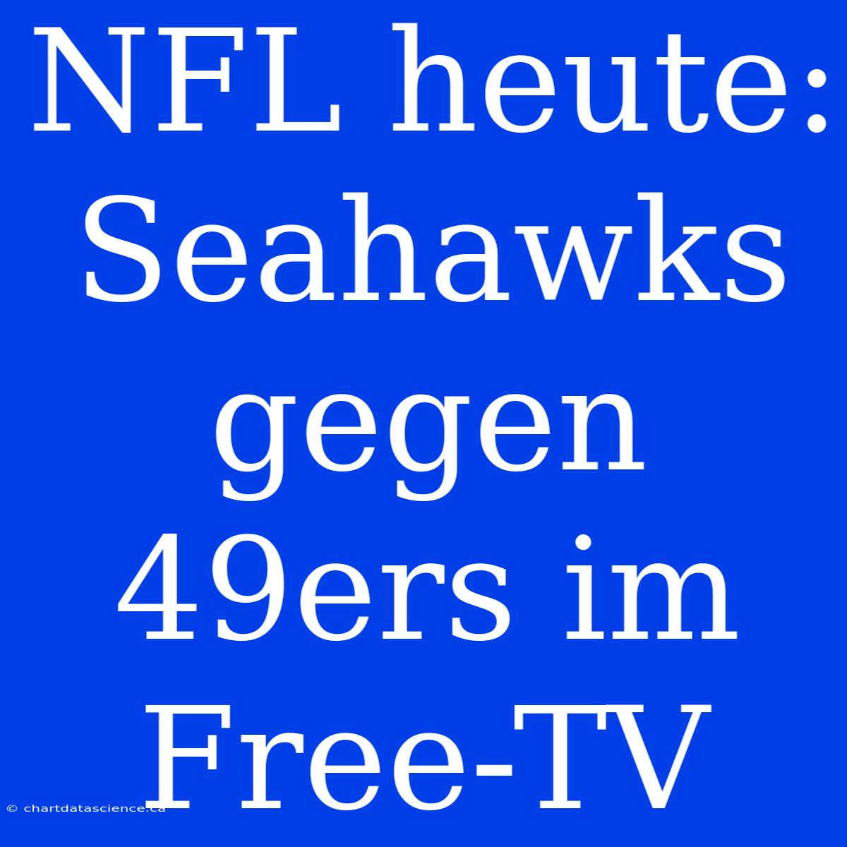 NFL Heute: Seahawks Gegen 49ers Im Free-TV