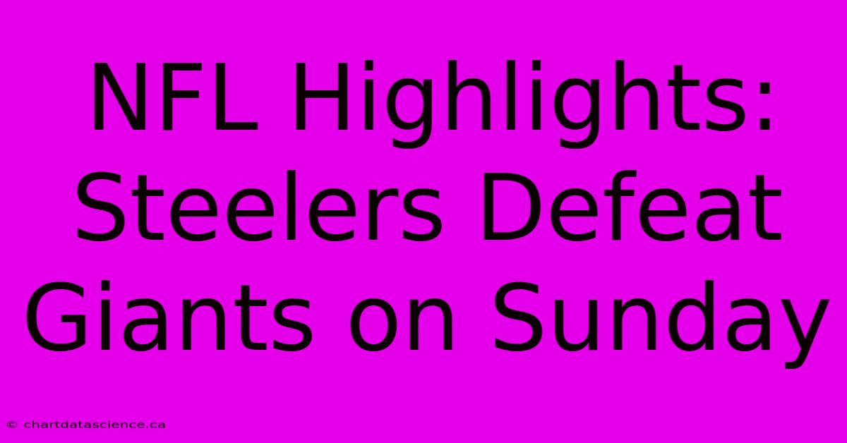 NFL Highlights: Steelers Defeat Giants On Sunday 