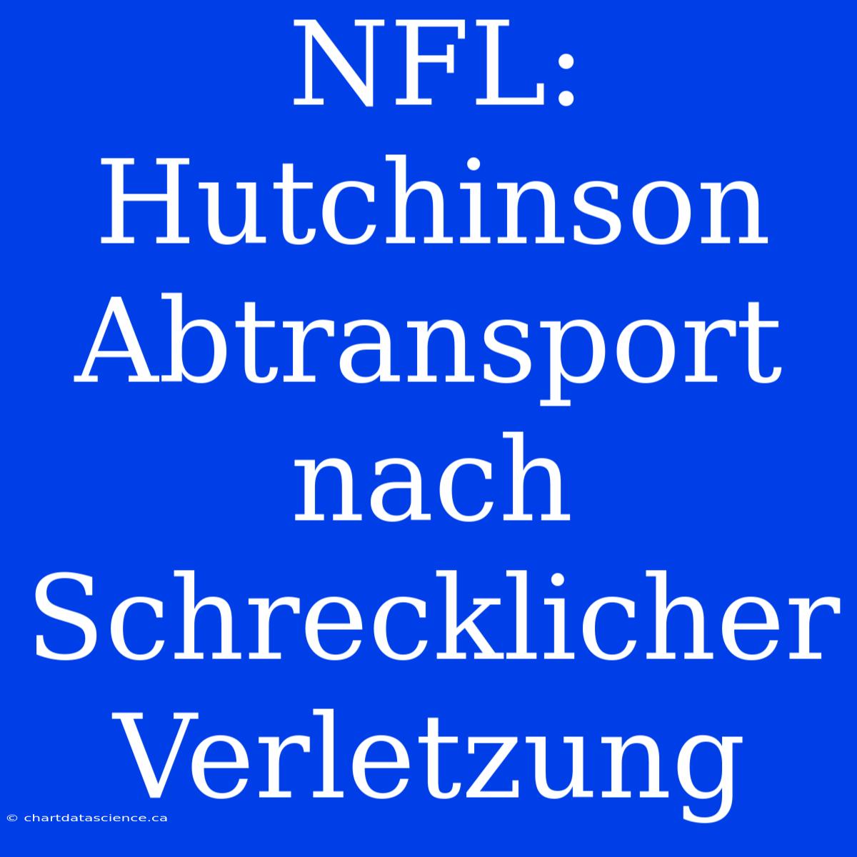 NFL: Hutchinson Abtransport Nach Schrecklicher Verletzung