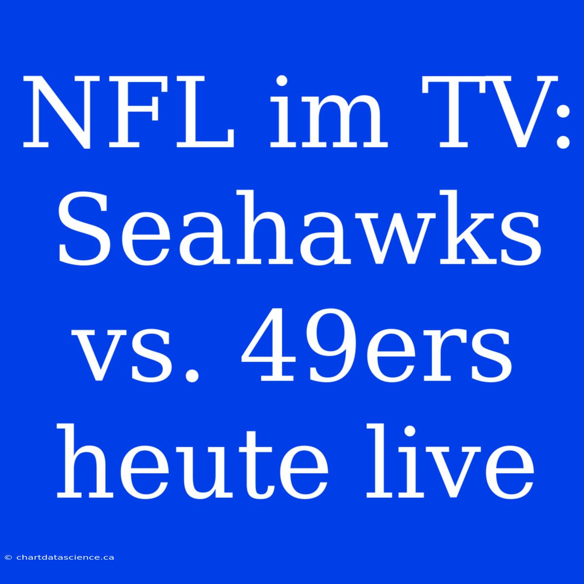 NFL Im TV: Seahawks Vs. 49ers Heute Live