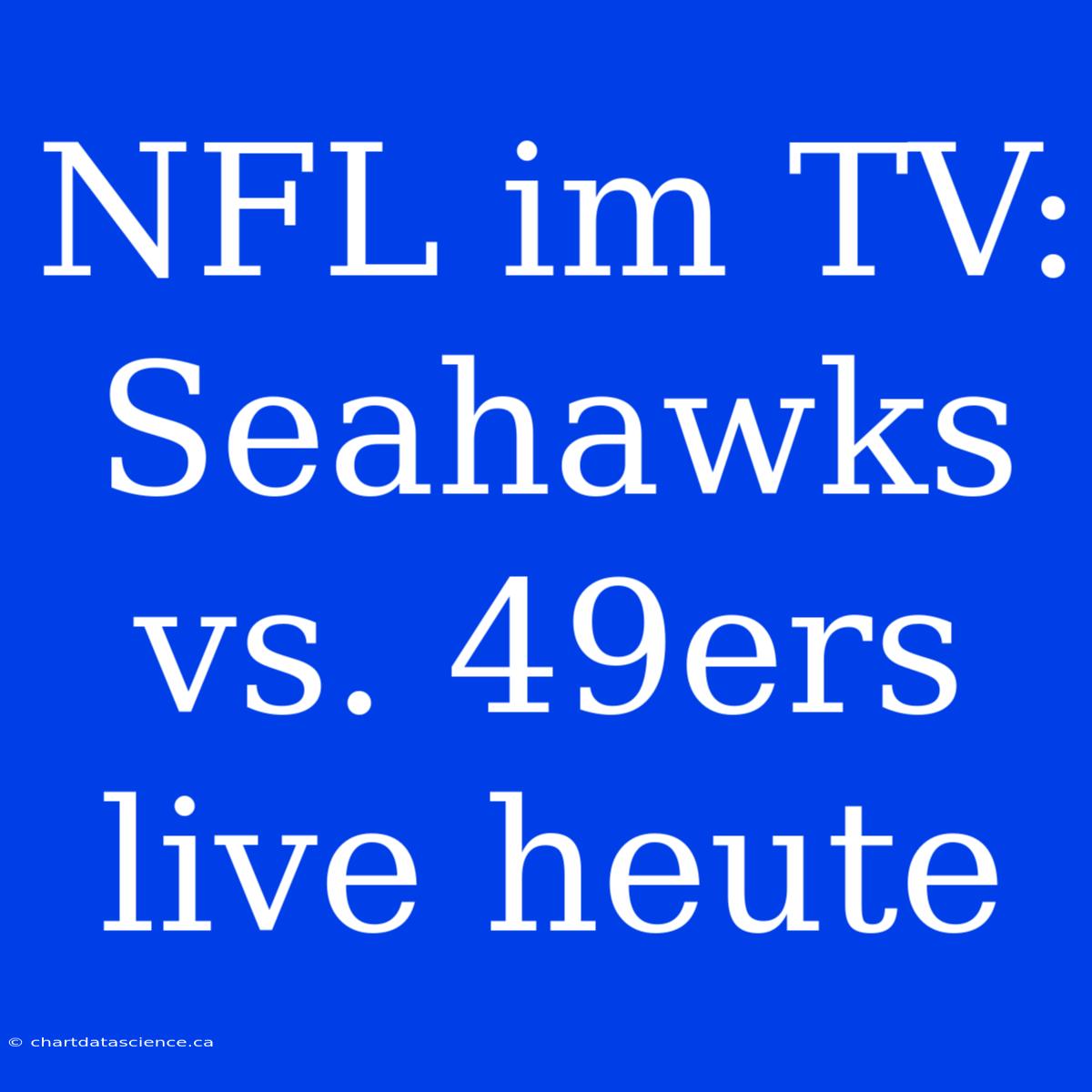 NFL Im TV: Seahawks Vs. 49ers Live Heute