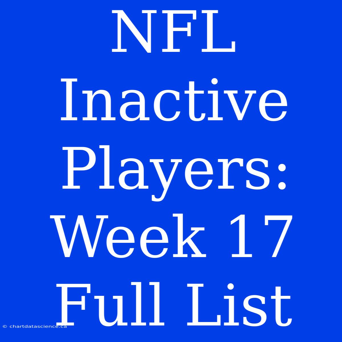 NFL Inactive Players: Week 17 Full List