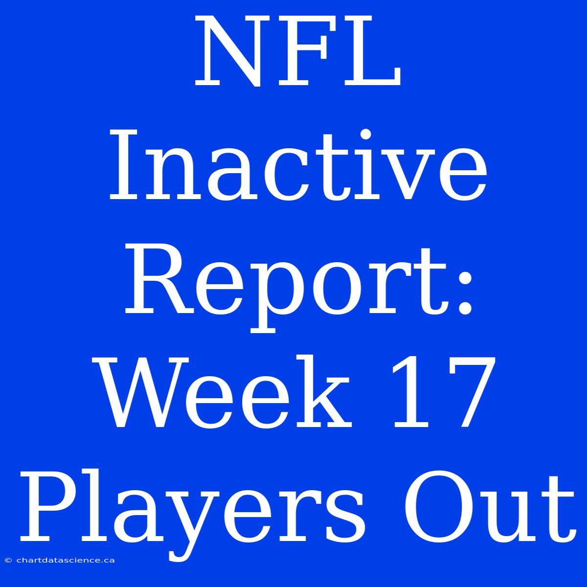 NFL Inactive Report: Week 17 Players Out