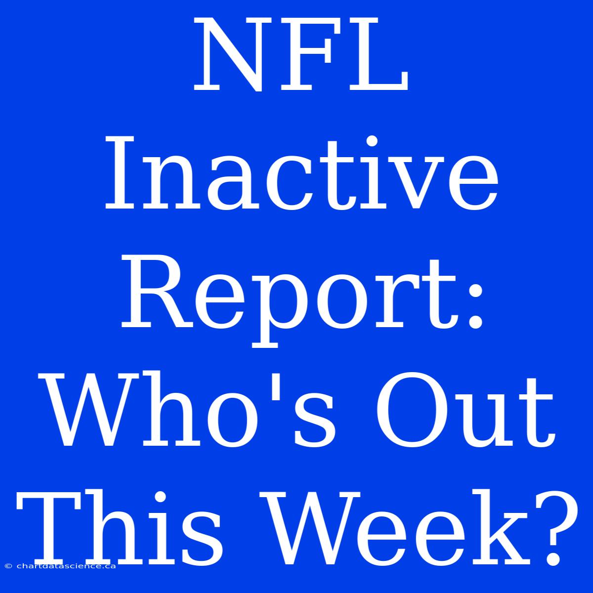 NFL Inactive Report: Who's Out This Week?