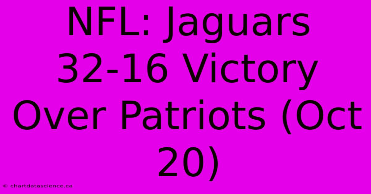 NFL: Jaguars 32-16 Victory Over Patriots (Oct 20) 