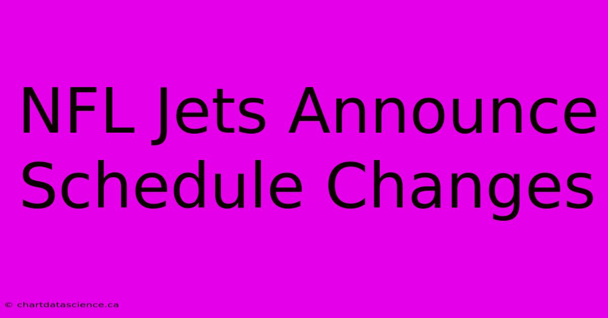 NFL Jets Announce Schedule Changes