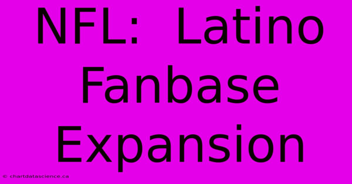 NFL:  Latino Fanbase Expansion