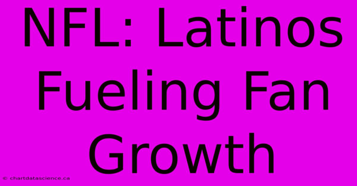 NFL: Latinos Fueling Fan Growth