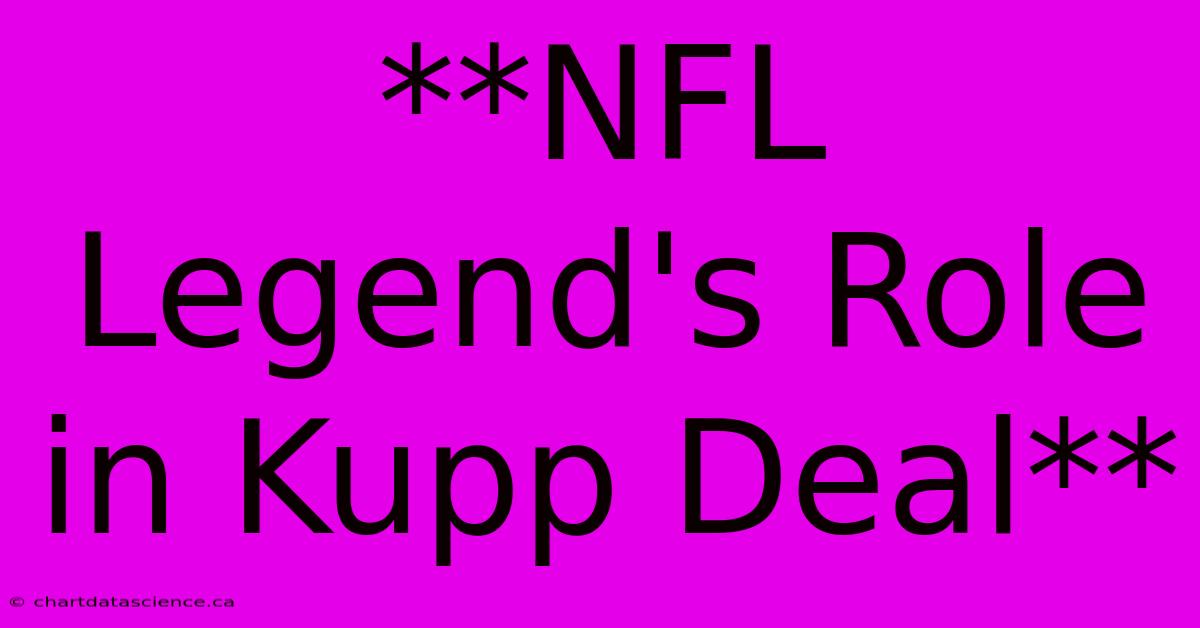 **NFL Legend's Role In Kupp Deal**