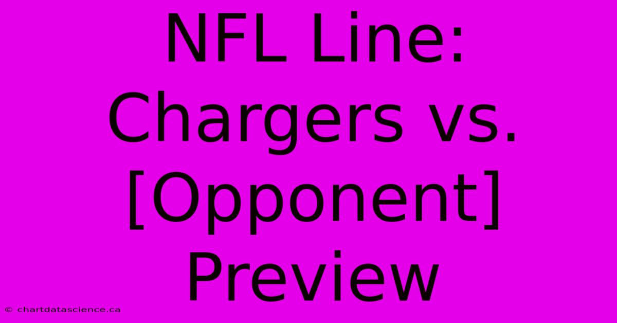 NFL Line: Chargers Vs. [Opponent] Preview 