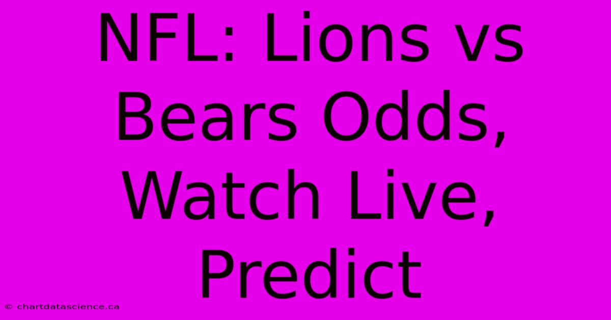 NFL: Lions Vs Bears Odds, Watch Live, Predict