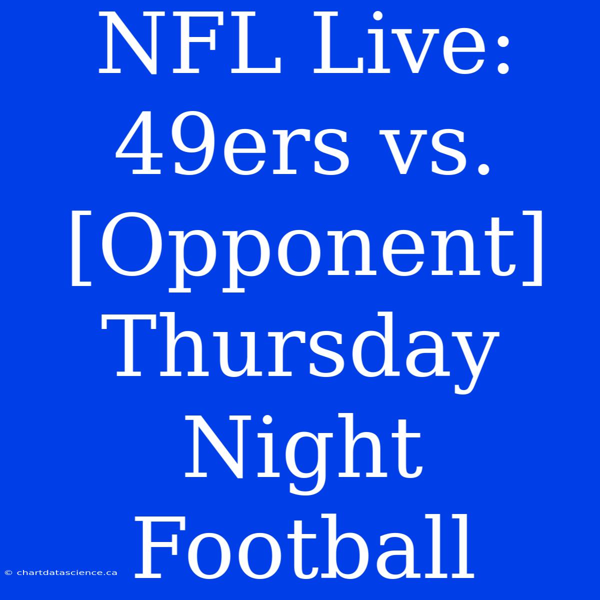 NFL Live: 49ers Vs. [Opponent] Thursday Night Football